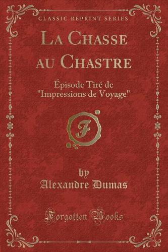 La Chasse Au Chastre: Épisode Tiré de "impressions de Voyage" (Classic Reprint)