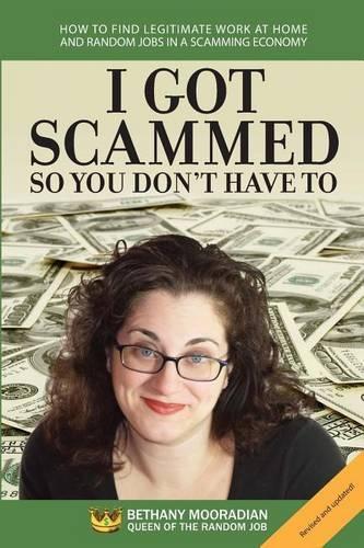 I Got Scammed So You Don't Have To!: How to Find Legitimate Work at Home and Random Jobs in a Scamming Economy(English)