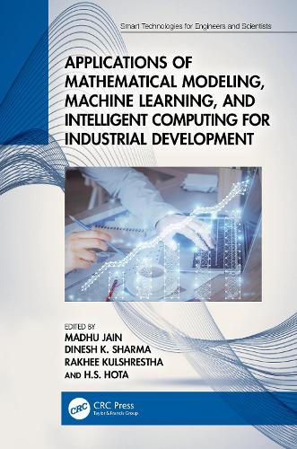 Applications of Mathematical Modeling, Machine Learning, and Intelligent Computing for Industrial Development: (Smart Technologies for Engineers and Scientists)