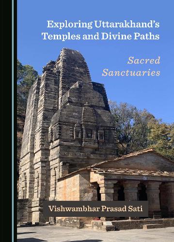 Exploring Uttarakhand's Temples and Divine Paths: Sacred Sanctuaries