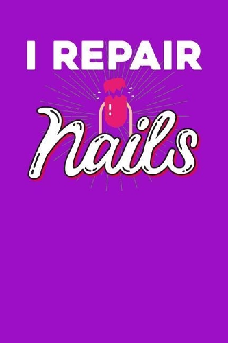 I repair nails: Notebook, 6x9 inches, 120 dotted pages in white for Nail Technicians