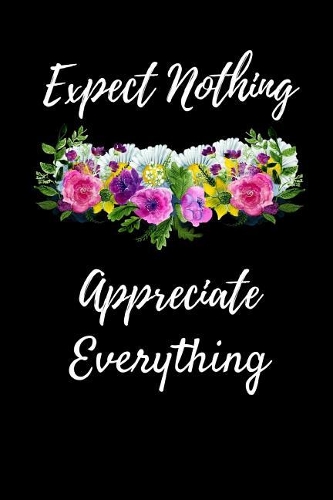 Expect Nothing Appreciate Everything