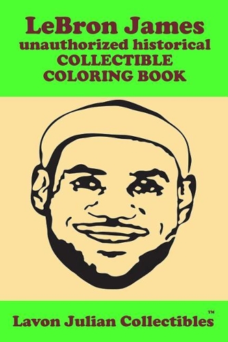 Lebron James Unauthorized Historical Collectible Coloring Book