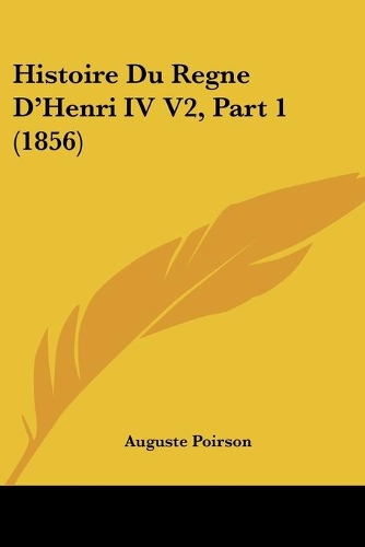 Histoire Du Regne D'Henri IV V2, Part 1 (1856)