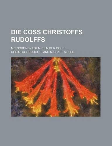 Die Coss Christoffs Rudolffs; Mit Schonen Exempeln Der Coss