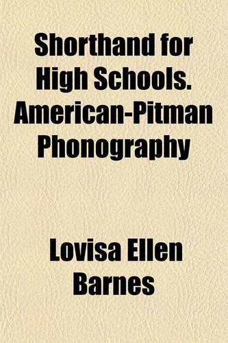 Shorthand for High Schools. American-Pitman Phonography
