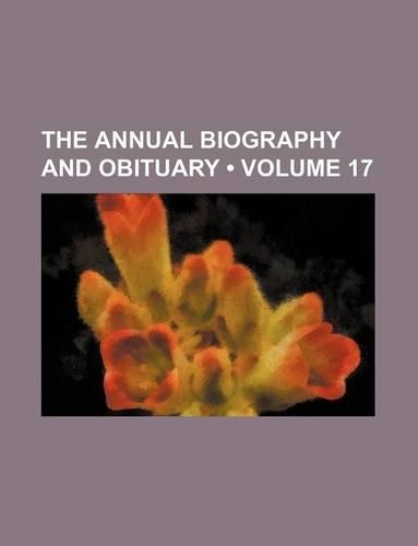 The Annual Biography and Obituary (Volume 17)