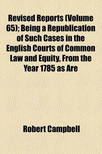 The Revised Reports (Volume 65); 1785-1866: (English)