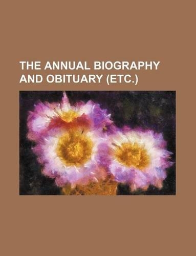 The Annual Biography and Obituary (Etc.)