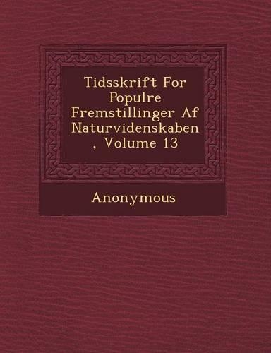 Tidsskrift for Popul Re Fremstillinger AF Naturvidenskaben, Volume 13: (Danish)