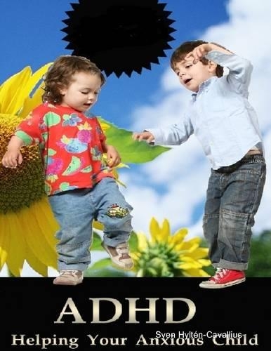 Adhd: Helping Your Anxious Child