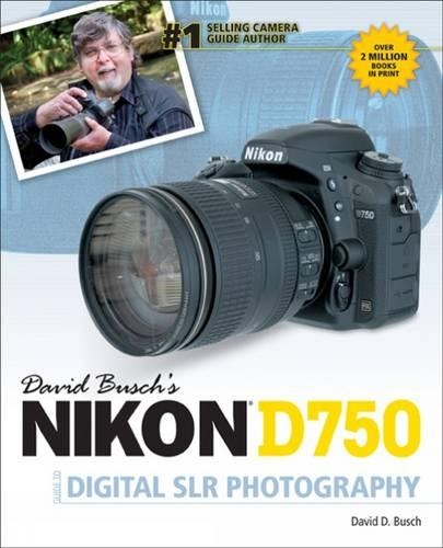 David Busch's Nikon D750 Guide to Digital SLR Photography