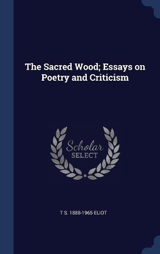The Sacred Wood; Essays on Poetry and Criticism