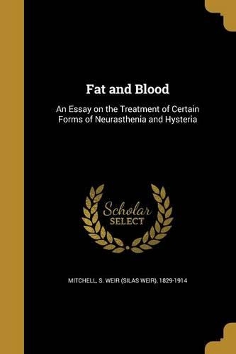 Fat and Blood: An Essay on the Treatment of Certain Forms of Neurasthenia and Hysteria(English)