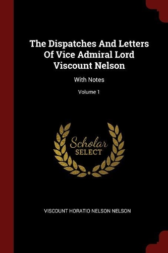 The Dispatches And Letters Of Vice Admiral Lord Viscount Nelson