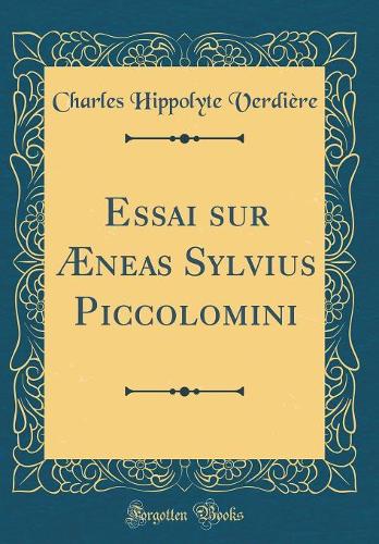 Essai Sur Æneas Sylvius Piccolomini (Classic Reprint)