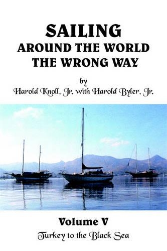 Sailing Around the World the Wrong Way: Volume V: Turkey to the Black Sea(English)