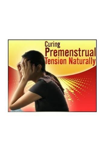 Curing Premenstrual Tension Naturally