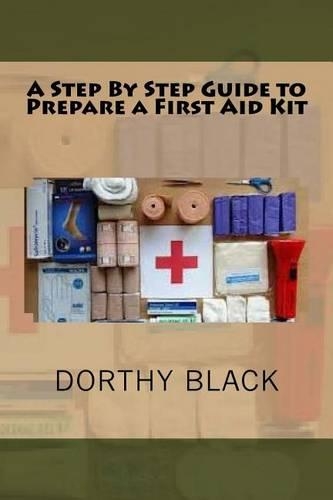 A Step By Step Guide to Prepare a First Aid Kit: (English)