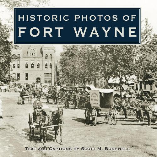 Historic Photos of Fort Wayne: (Historic Photos)