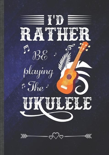 I'd Rather Be Playing the Ukulele