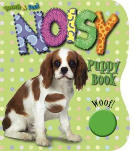 Noisy Puppy: (No. 2 Touch and Feel S.)