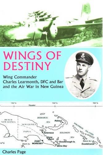 Wings of Destiny: Charles Learmonth DFC and the Air War in New Guinea(English)