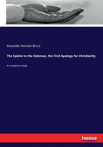 The Epistle to the Hebrews, the First Apology for Christianity: An exegetical study