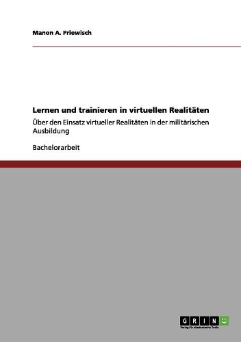 Lernen und trainieren in virtuellen Realitäten: Über den Einsatz virtueller Realitäten in der militärischen Ausbildung(German)