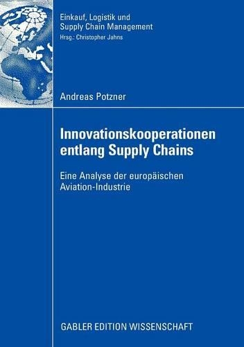 Innovationskooperationen entlang Supply Chains: Eine Analyse der europäischen Aviation-Industrie(Einkauf, Logistik und Supply Chain Management)