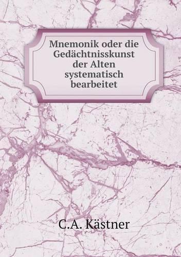 Mnemonik Oder Die Gedächtnisskunst Der Alten Systematisch Bearbeitet