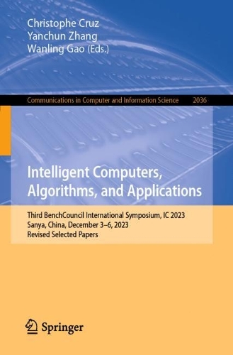 Intelligent Computers, Algorithms, and Applications: Third BenchCouncil International Symposium, IC 2023, Sanya, China, December 3–6, 2023, Revised Selected Papers(2036 Communications in Computer and Information Science)