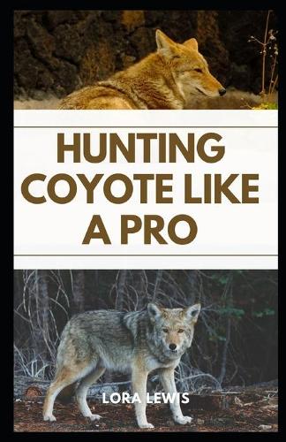 Hunting Coyote like a Pro