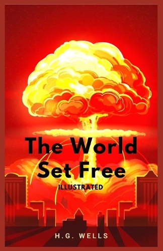 The World Set Free: Illustrated