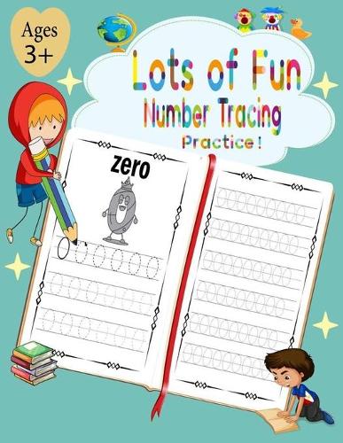 Lots of Fun Number Tracing Practice!: learn numbers 0 to 20, Number tracing books for kids ages 3-5, Number tracing workbook, Number Writing Practice Book, Number Tracing Book