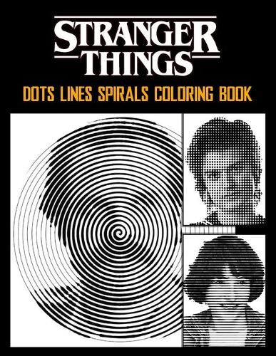 STRANGER THINGS Dots Line Spirals Coloring Book: TV Series Spiroglyphics Coloring Books For Adults And Kids
