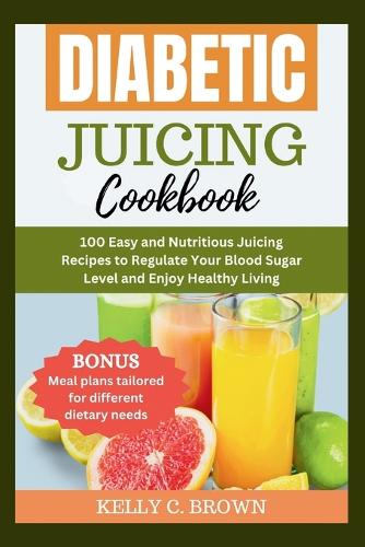 Diabetic Juicing Cookbook