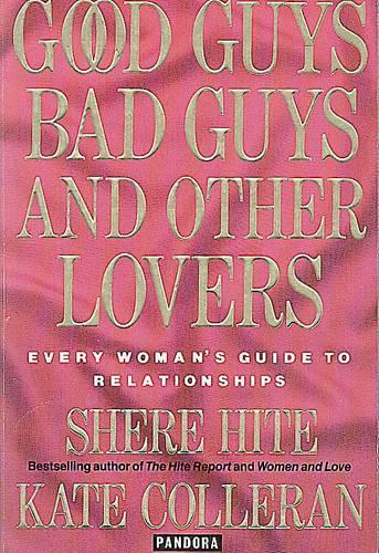 Good Guys, Bad Guys and Other Lovers: Every Woman's Guide to Relationships