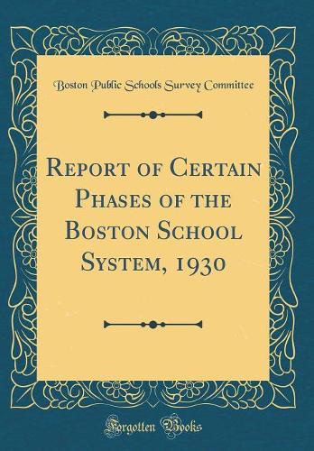 Report of Certain Phases of the Boston School System, 1930 (Classic Reprint)