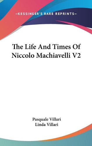 The Life And Times Of Niccolo Machiavelli V2