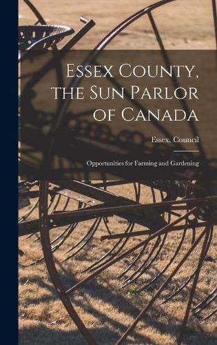 Essex County, the Sun Parlor of Canada: Opportunities for Farming and Gardening