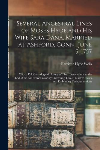 Several Ancestral Lines of Moses Hyde and His Wife Sara Dana, Married at Ashford, Conn., June 5, 1757
