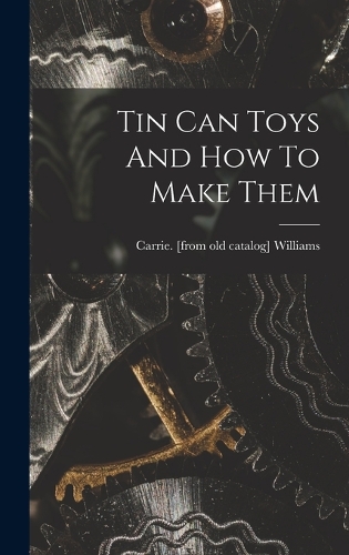Tin Can Toys And How To Make Them