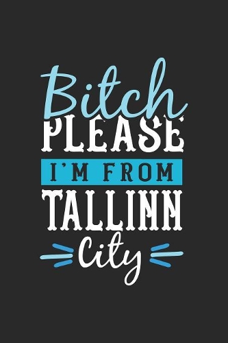 Bitch Please I'm From Tallinn City