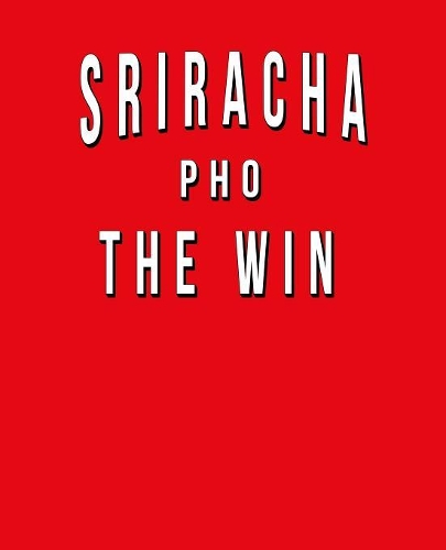 Sriracha Pho The Win: Funny Journal With Lined Wide Ruled Paper For Foodies, Spicy Food Lovers & Hot Sauce Fans. Humorous Quote Slogan Sayings Notebook, Diary, And Notepa
