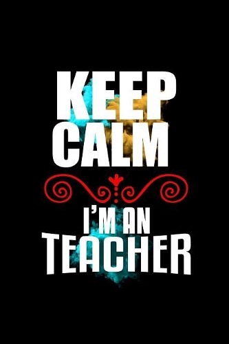 Keep calm. I'm a teacher