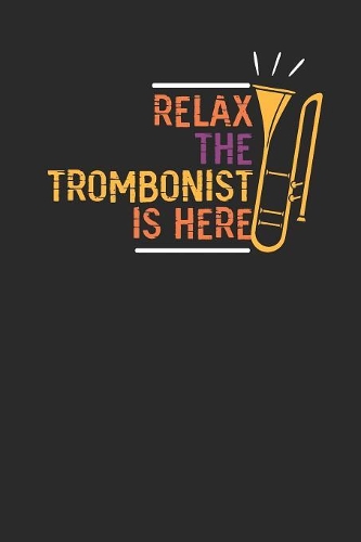 Relax The Trombonist Is Here: Trombones Notebook, Graph Paper (6" x 9" - 120 pages) Musical Instruments Themed Notebook for Daily Journal, Diary, and Gift