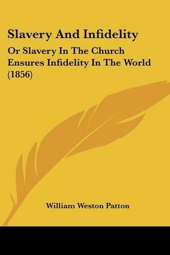 Slavery And Infidelity: Or Slavery In The Church Ensures Infidelity In The World (1856)(English)
