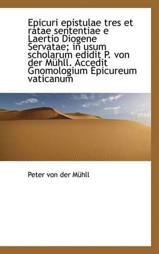 Epicuri Epistulae Tres Et Ratae Sententiae E Laertio Diogene Servatae; In Usum Scholarum Edidit P. V