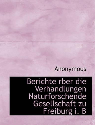 Berichte Rber Die Verhandlungen Naturforschende Gesellschaft Zu Freiburg I. B